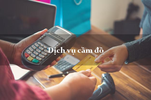 Dịch vụ cầm đồ Dịch vụ cầm đồ