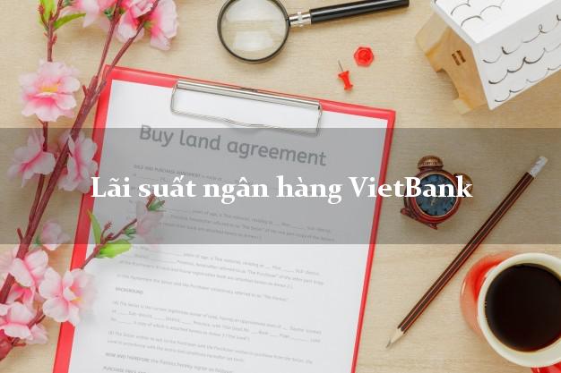 Lãi suất ngân hàng VietBank mới nhất Lãi suất ngân hàng VietBank