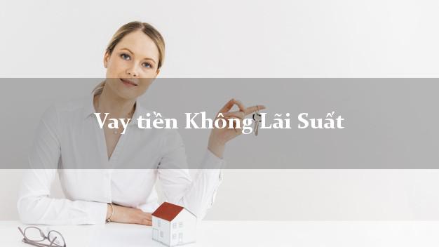 Vay tiền Không Lãi Suất chỉ cần CMND Vay tiền Không Lãi Suất
